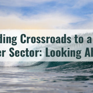 Building Crossroads to a New Water Sector: Looking Ahead