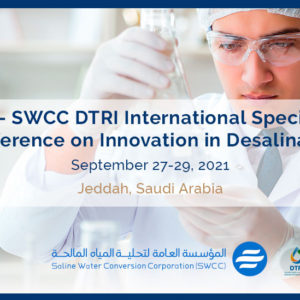 The International Desalination and Reuse Association is Pleased to Announce Partnership with The Saline Water Conversion Corporation (SWCC) – Desalination Technology Research Institute (DTRI) for an International Specialty Conference on Innovation in Desalination, September 27 – 29, 2021