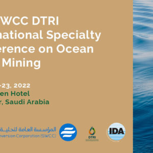 IDRA Announces March 21-23, 2022 as New Dates for the IDRA-SWCC DTRI International Specialty Conference on Ocean Brine Mining, to be held at the Le Meridien Hotel, Al Khobar, Saudi Arabia