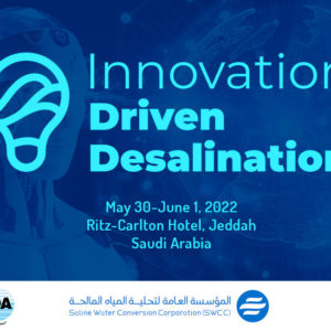 IDRA-SWCC DTRI Announce May 30-June 1, 2022 as New Dates for the Specialty Conference on Innovation in Desalination,  to be held at the Ritz-Carlton Hotel in Jeddah, Saudi Arabia