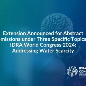 Extension Announced for Abstract Submissions under Three Specific Topics for IDRA World Congress 2024: Addressing Water Scarcity