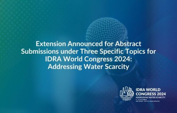 Extension Announced for Abstract Submissions under Three Specific Topics for IDRA World Congress 2024: Addressing Water Scarcity